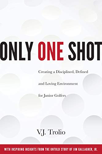 [D.o.w.n.l.o.a.d] Only One Shot: Creating a Disciplined, Defined and Loving Environment for Junior Golfers W.O.R.D