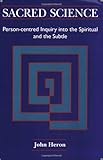 Sacred Science: Person-centred Inquiry into the Spiritual and the Subtle