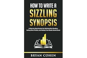 How to Write a Sizzling Synopsis: A Step-by-Step System for Enticing New Readers, Selling More Fiction, and Making Your Books