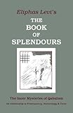 The Book of Splendours: The Inner Mysteries of Qabalism (Inner Mysteries of Qabalism: Its Relationsh by Eliphas Levi
