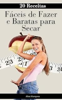 Livro 20 Receitas Fáceis e Baratas Para Secar Rápido: Diversas receitas deliciosas do café da manhã até o jantar para ajudar você a secar de forma rápida