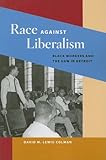 Image de Race against Liberalism: Black Workers and the UAW in Detroit (Working Class in American History)