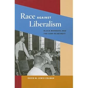 Race against Liberalism: Black Workers and the UAW in Detroit (Working Class in American History)