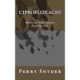 Ciprofloxacin: Medicine That Almost Took My Life