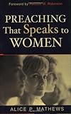 Preaching That Speaks to Women by Alice P. Mathews, Haddon Robinson