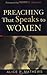 Preaching That Speaks to Women by Alice P. Mathews, Haddon Robinson