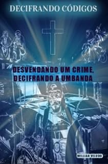 Livro DECIFRANDO CÓDIGOS: Desvendando um crime, Decifrando a Umbanda!