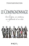 Le compagnonnage : Son histoire, ses coutumes, ses règlements et ses rites by 