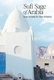 Sufi Sage of Arabia: Imam Abdallah ibn Alawi al-Haddad (The Fons Vitae Imam al-Haddad Spiritual Masters series)