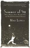 Summer of '98 : When Homers Flew, Records Fell and Baseball Reclaimed America, Lupica, Mike, 0809224445