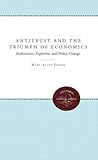 Image de Antitrust and the Triumph of Economics: Institutions, Expertise, and Policy Change