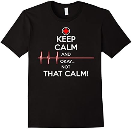 Keep Calm and Okay Not That Calm Funny T-Shirt Nurse Doctor - Male Medium - Black