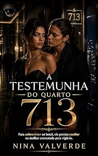 Livro A Testemunha do Quarto 713: Para Sobreviver Ao Hotel, Ela Precisa Confiar Na Mulher Contratada Para Vigiá-La