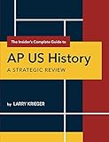 The Insider's Complete Guide to AP US History: A Strategic Review The Insider's Complete Guide to AP US History: A Strategic Review
