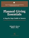 Planned Giving Essentials : A Step by Step Guide to Success, Barrett, Richard D. and Ware, Molly E., 0834209004