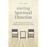 Starting Spiritual Direction: A Guide to Getting Ready, Feeling Safe, and Getting the Most Out of Your Sessions