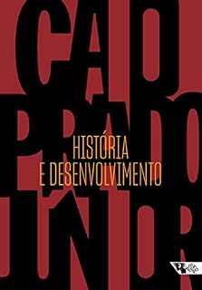 Livro História e desenvolvimento: A contribuição da historiografia para a teoria e prática do desenvolvimento brasileiro (Caio Prado Júnior)