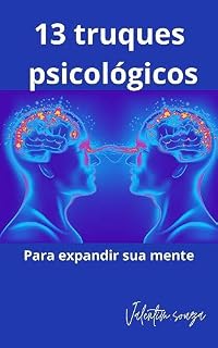 Livro 13 truques psicológicos para expandir sua mente: "Descubra os segredos ocultos da mente e liberte seu potencial com esses 13 truques psicológicos surpreendentes."