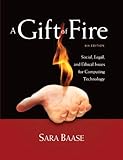 A Gift of Fire: Social, Legal, and Ethical Issues for Computing Technology (4th Edition)