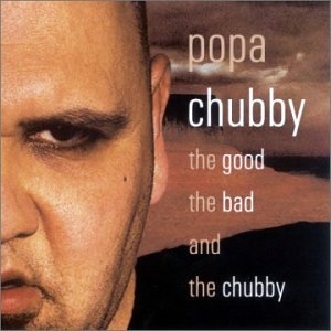 Popa Chubby - The Good, the Bad & The Chubby - Zortam Music
