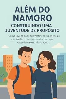 Livro Além do Namoro : Construindo uma Juventude com Propósito