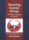 Teaching Human Beings : The Role of Language in Education, McKowen, Clark, 0966527208