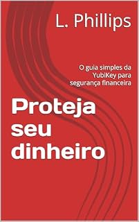 Livro Proteja seu dinheiro: O guia simples da YubiKey para segurança financeira (Segurança Pessoal no Mundo Digital Livro 2)
