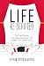 Life Re-Scripted: Find Your Purpose and Design Your Dream Life Before The Curtains Close by