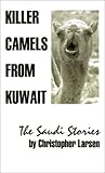 Killer Camels from Kuwait: The Saudi Stories by 