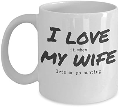 Funny mug for men- I love it when my wife lets me go hunting- Coffee cup makes a great gift for him, man, husband, dad, grandpa, hunter- Fathers Day, Christmas, birthday