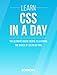 CSS: Learn CSS In A DAY! - The Ultimate Crash Course to Learning the Basics of CSS In No Time (CSS, CSS Course, CSS Development, CSS Books, CSS for Beginners)