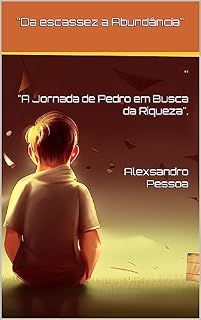 Livro "Da escassez a Abundância'' : "A Jornada de Pedro em Busca da Riqueza".