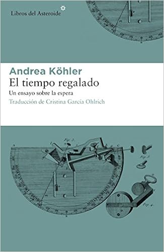 El tiempo regalado: Un ensayo sobre la espera (Libros del Asteroide)