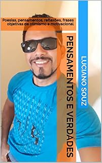 Livro Pensamentos e Verdades: Poesias, pensamentos, reflexões, frases objetivas de otimismo e motivacional