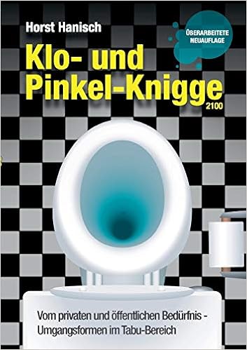 Klo Und Pinkel Knigge 2100 Vom Privaten Und Offentlichen Bedurfnis Umgangsformen Im Tabu Bereich Amazon De Hanisch Horst Bucher