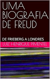 Livro UMA BIOGRAFIA DE FREUD: DE FRIEBERG A LONDRES (Curso de Psicanálise)