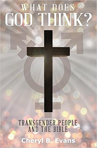 What Does God Think?: Transgender People and The Bible, by Cheryl B. Evans What Does God Think?: Transgender People and The Bible, by Cheryl B. Evans