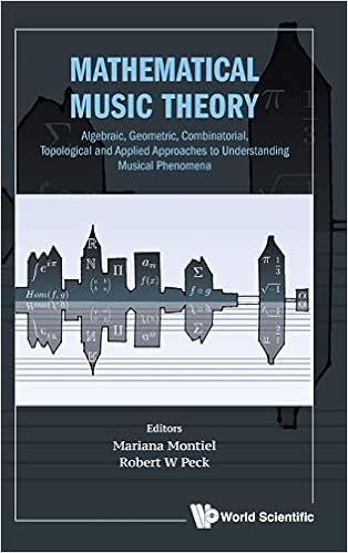 Mathematical Music Theory Algebraic Geometric Combinatorial Topological And Applied Approaches To Understanding Musical Phenomena Mariana Montiel Robert W Peck 9789813235304 Amazon Com Books