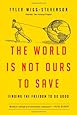 The World Is Not Ours to Save: Finding the Freedom to Do Good