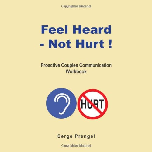 Feel Heard- Not Hurt! Proactive Couples Communication Workbook