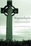 Waymarkers: Collected Prayers, Poems & Reflections for the Pilgrimage to Iona by