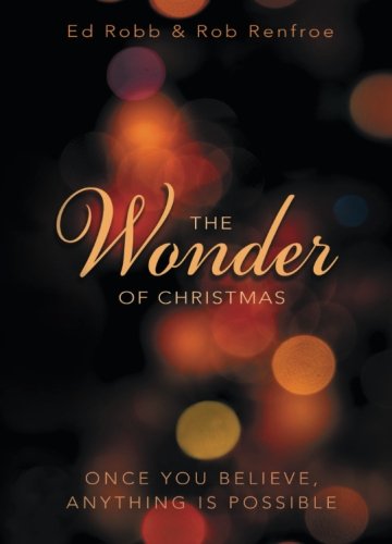 The Wonder of Christmas: Once You Believe, Anything Is Possible (Wonder of Christmas series) by Ed Robb
