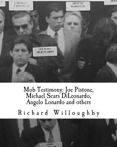 Mob Testimony: Joe Pistone, Michael Scars DiLeonardo, Angelo Lonardo and others: The court testimony of FBI New York Undercover Agent Joe Pistone, ... Lonardo, Chicago Mob Cop Michael Corbitt