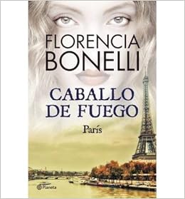 By Florencia Bonelli Caballo De Fuego 1 Parcds Caballo De Fuego Fire Horse Spanish Edition Original Paperback Bonelli Florencia Amazon Com Books