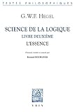 Science de la logique: Livre deuxième. L'essence (Bibliotheque Des Textes Philosophiques) (French E by 