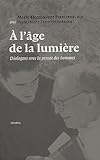 A l'Ã¢ge de la lumiÃ¨re : Dialogues avec la pensÃ©e des hommes by 