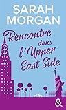 Rencontre dans l'Upper East Side : Le 1er tome de la nouvelle série de Sarah Morgan, à New York ! by 