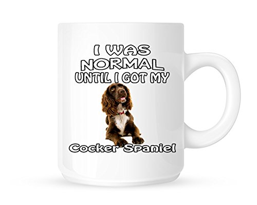 I Was Normal Until I Got My Cocker Spaniel - Tea/Coffee Mug/Cup - Great Gift Idea