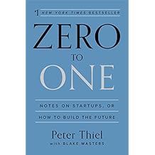 Zero to One: Notes on Startups, or How to Build the Future
