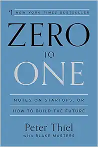 Zero to One: Notes on Startups, or How to Build the Future